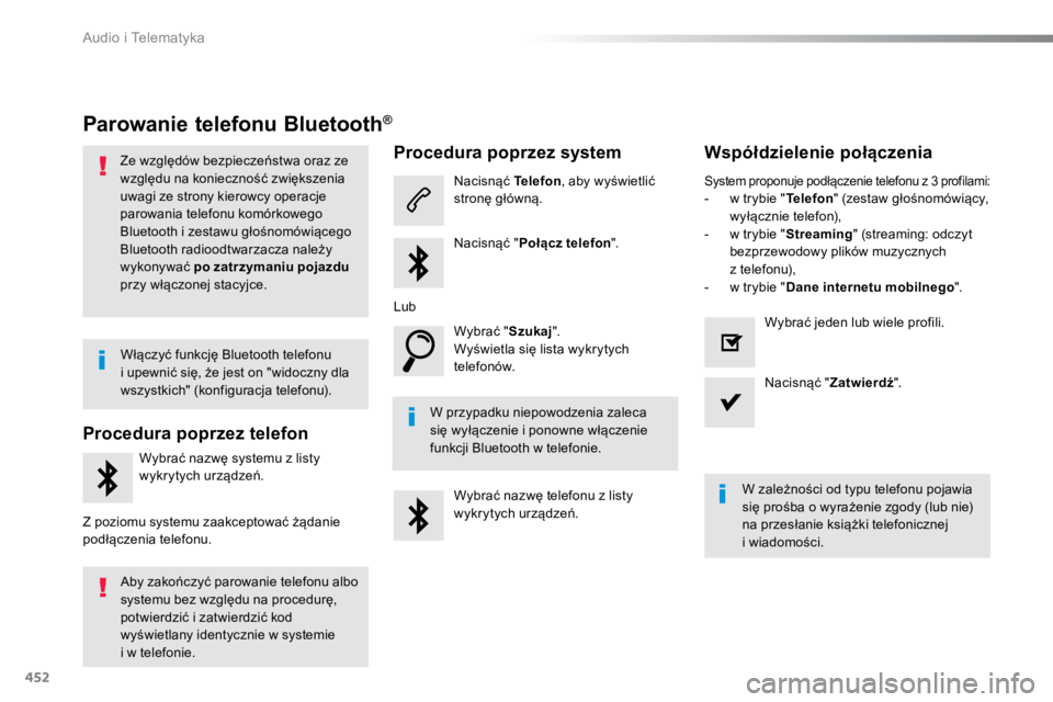 TOYOTA PROACE VERSO 2016  Instrukcja obsługi (in Polish) 452
ProaceVerso_pl_Chap10c_RCC-1_ed01-2016
Parowanie telefonu Bluetooth®
Ze względów bezpieczeństwa oraz ze 
względu na konieczność zwiększenia 
uwagi ze strony kierowcy operacje 
parowania te