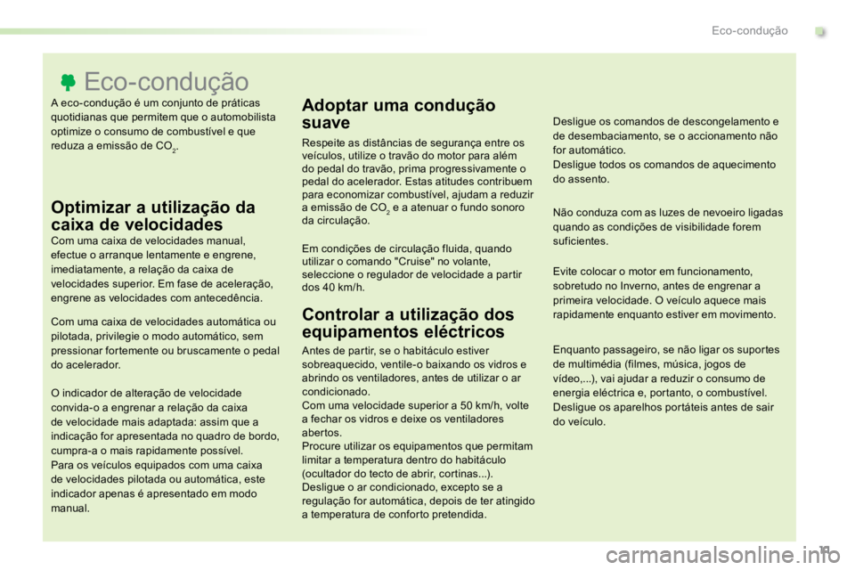 TOYOTA PROACE VERSO 2016 Manual de utilização (in Portuguese) 11
ProaceVerso_pt_Chap00c_eco-conduite_ed01-2016
A eco-condução é um conjunto de práticas
quotidianas que permitem que o automobilista
optimize o consumo de combustível e que
reduza a emissão TOYOTA PROACE VERSO 2016 Manual de utilização (in Portuguese) 11
ProaceVerso_pt_Chap00c_eco-conduite_ed01-2016
A eco-condução é um conjunto de práticas
quotidianas que permitem que o automobilista
optimize o consumo de combustível e que
reduza a emissão