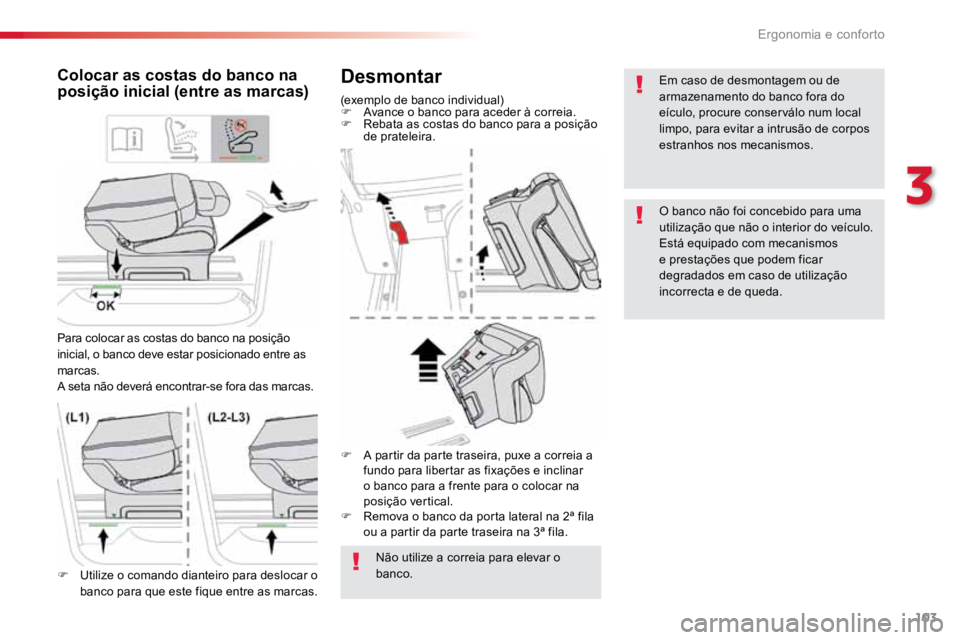 TOYOTA PROACE VERSO 2016  Manual de utilização (in Portuguese) 103
ProaceVerso_pt_Chap03_ergonomie-et-confort_ed01-2016
Desmontar
(exemplo de banco individual)
F Avance o banco para aceder à correia.
F  Rebata as costas do banco para a posição 
de prateleira.
