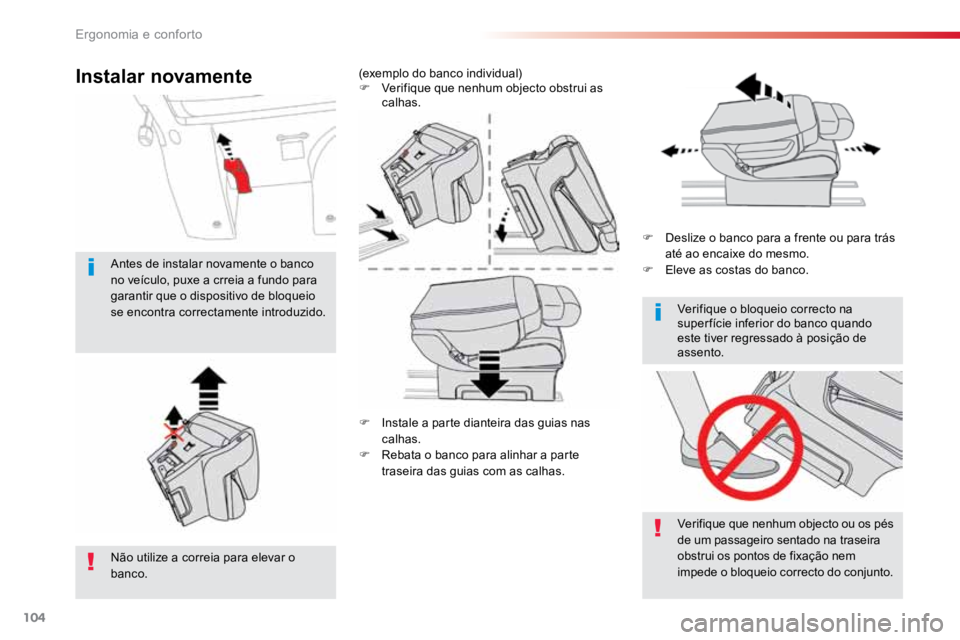 TOYOTA PROACE VERSO 2016  Manual de utilização (in Portuguese) 104
ProaceVerso_pt_Chap03_ergonomie-et-confort_ed01-2016
F Instale a parte dianteira das guias nas 
calhas.
F  Rebata o banco para alinhar a parte 
traseira das guias com as calhas. F 
Deslize o banco