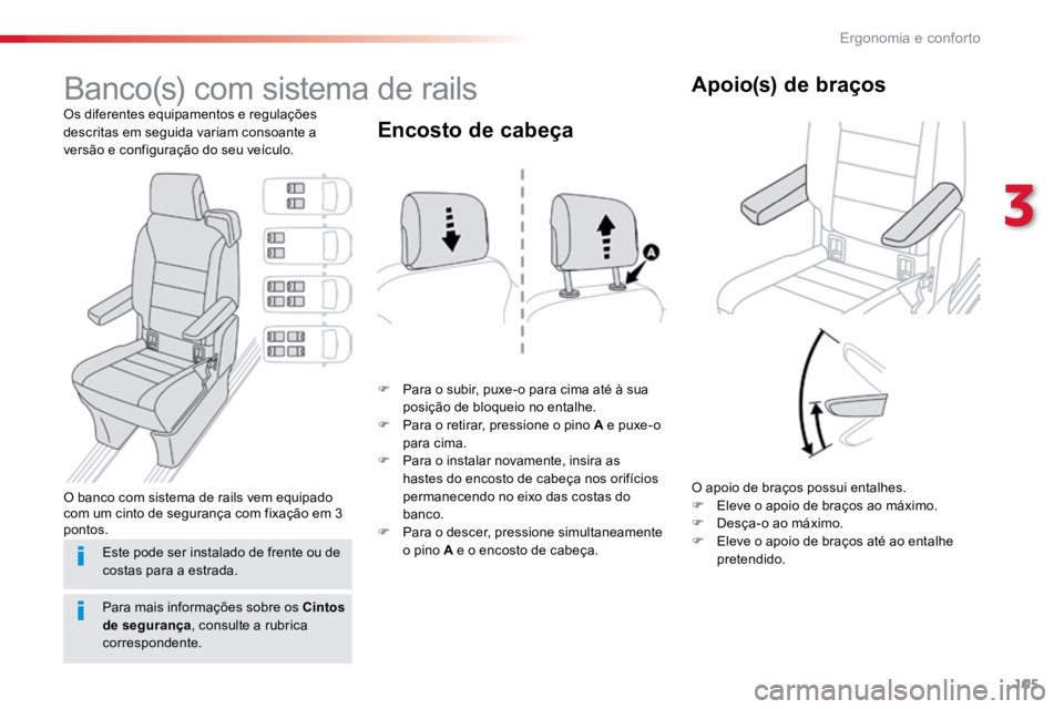 TOYOTA PROACE VERSO 2016  Manual de utilização (in Portuguese) 105
ProaceVerso_pt_Chap03_ergonomie-et-confort_ed01-2016
Banco(s) com sistema de rails
Os diferentes equipamentos e regulações 
descritas em seguida variam consoante a 
versão e configuração do s