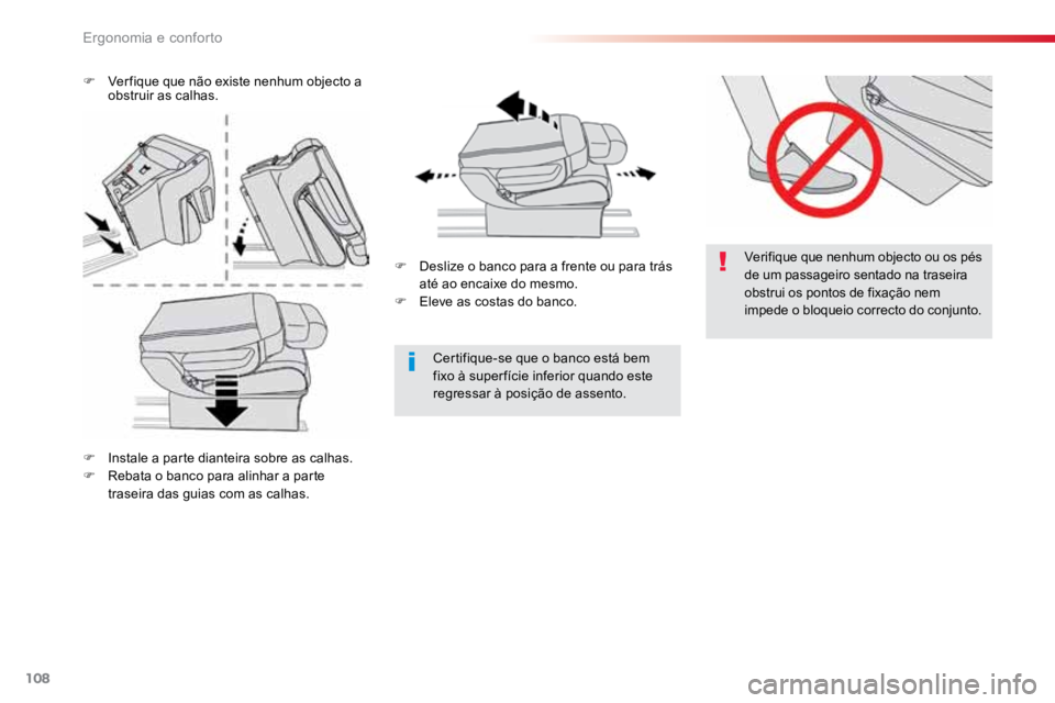 TOYOTA PROACE VERSO 2016  Manual de utilização (in Portuguese) 108
ProaceVerso_pt_Chap03_ergonomie-et-confort_ed01-2016
Verifique que nenhum objecto ou os pés 
de um passageiro sentado na traseira 
obstrui os pontos de fixação nem 
impede o bloqueio correcto d