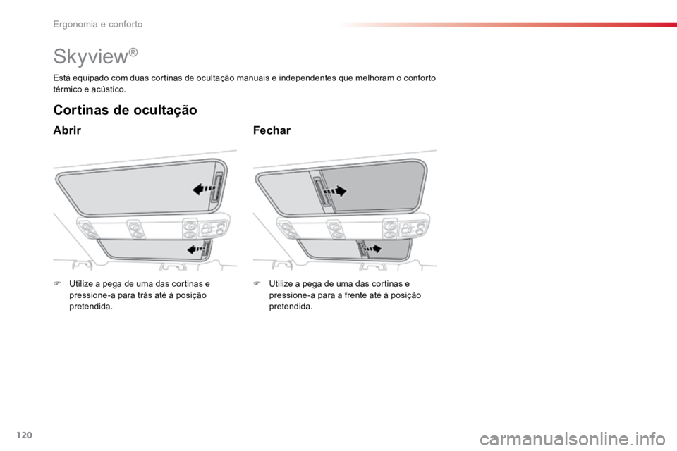 TOYOTA PROACE VERSO 2016 Manual de utilização (in Portuguese) 120
ProaceVerso_pt_Chap03_ergonomie-et-confort_ed01-2016
Skyview®
Abrir
Cortinas de ocultação
Fechar
Está equipado com duas cortinas de ocultação manuais e independentes que melhoram o conforto TOYOTA PROACE VERSO 2016 Manual de utilização (in Portuguese) 120
ProaceVerso_pt_Chap03_ergonomie-et-confort_ed01-2016
Skyview®
Abrir
Cortinas de ocultação
Fechar
Está equipado com duas cortinas de ocultação manuais e independentes que melhoram o conforto
