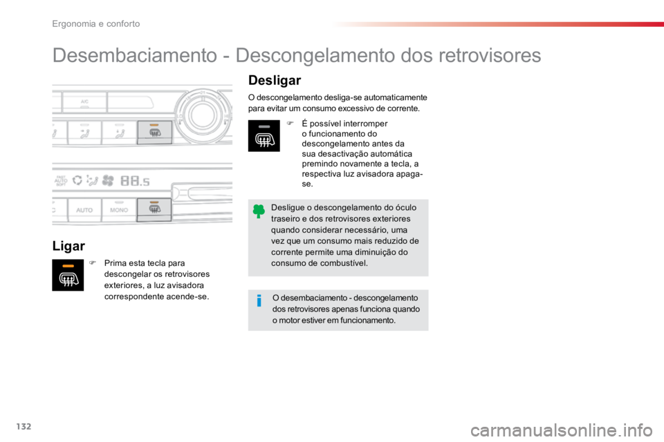 TOYOTA PROACE VERSO 2016  Manual de utilização (in Portuguese) 132
ProaceVerso_pt_Chap03_ergonomie-et-confort_ed01-2016
Desembaciamento - Descongelamento dos retrovisores
LigarDesligar
F 
Prima esta tecla para 
descongelar os retrovisores 
exteriores, a luz avisa