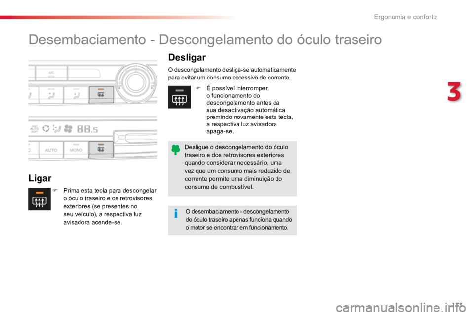 TOYOTA PROACE VERSO 2016  Manual de utilização (in Portuguese) 133
ProaceVerso_pt_Chap03_ergonomie-et-confort_ed01-2016
Desembaciamento - Descongelamento do óculo traseiro
LigarDesligar
F 
Prima esta tecla para descongelar 
o óculo traseiro e os retrovisores 
e