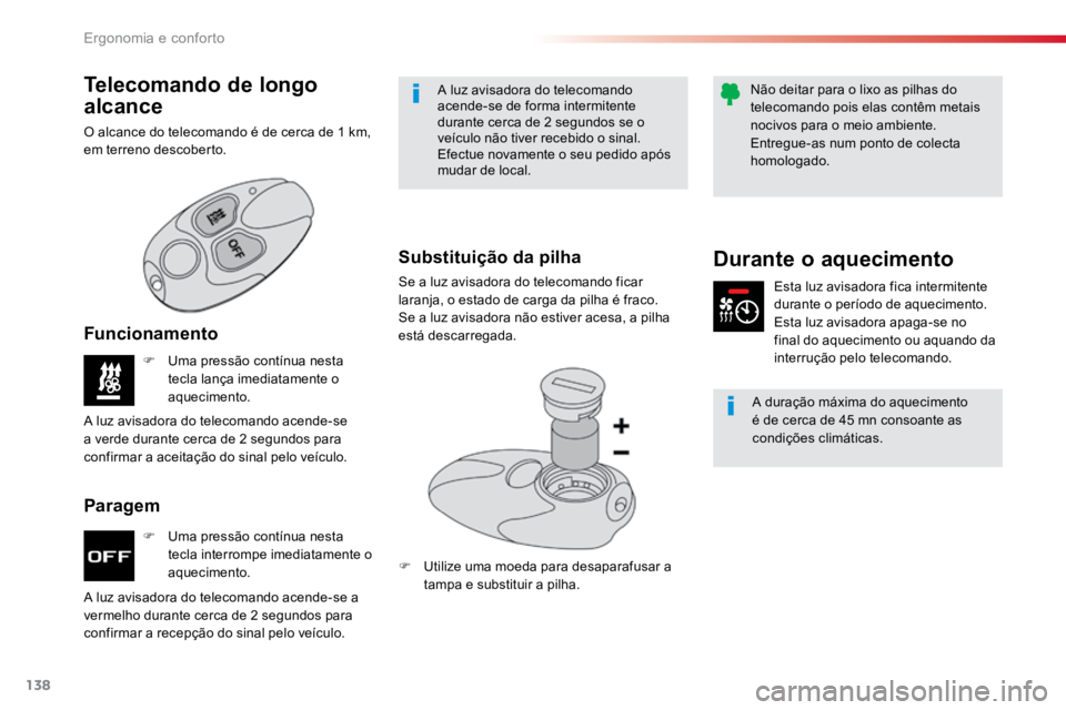 TOYOTA PROACE VERSO 2016  Manual de utilização (in Portuguese) 138
ProaceVerso_pt_Chap03_ergonomie-et-confort_ed01-2016
F Uma pressão contínua nesta 
tecla interrompe imediatamente o 
aquecimento.
F 
Uma pressão contínua nesta 
tecla lança imediatamente o 
a
