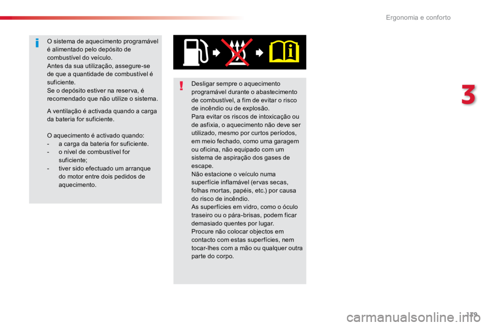 TOYOTA PROACE VERSO 2016  Manual de utilização (in Portuguese) 139
ProaceVerso_pt_Chap03_ergonomie-et-confort_ed01-2016
Desligar sempre o aquecimento 
programável durante o abastecimento 
de combustível, a fim de evitar o risco 
de incêndio ou de explosão.
Pa
