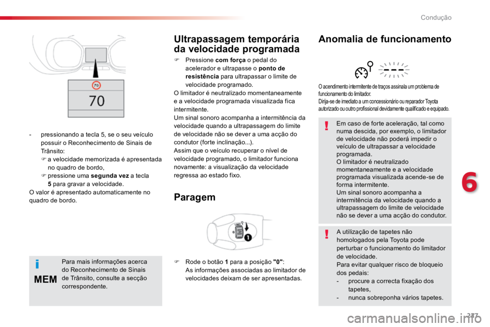 TOYOTA PROACE VERSO 2016 Manual de utilização (in Portuguese) 227
MEM
ProaceVerso_pt_Chap06_conduite_ed01-2016
Em caso de forte aceleração, tal como
numa descida, por exemplo, o limitador
de velocidade não poderá impedir o
veículo de ultrapassar a veloci TOYOTA PROACE VERSO 2016 Manual de utilização (in Portuguese) 227
MEM
ProaceVerso_pt_Chap06_conduite_ed01-2016
Em caso de forte aceleração, tal como
numa descida, por exemplo, o limitador
de velocidade não poderá impedir o
veículo de ultrapassar a veloci