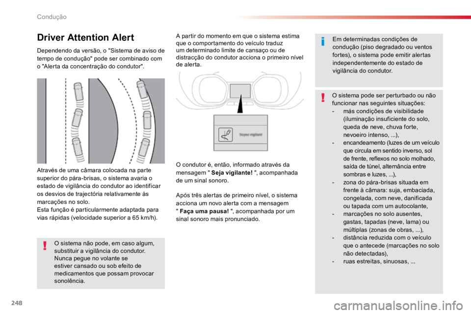 TOYOTA PROACE VERSO 2016 Manual de utilização (in Portuguese) 248
ProaceVerso_pt_Chap06_conduite_ed01-2016
Através de uma câmara colocada na parte
superior do pára-brisas, o sistema avaria o
estado de vigilância do condutor ao identificar
os desvios de tr TOYOTA PROACE VERSO 2016 Manual de utilização (in Portuguese) 248
ProaceVerso_pt_Chap06_conduite_ed01-2016
Através de uma câmara colocada na parte
superior do pára-brisas, o sistema avaria o
estado de vigilância do condutor ao identificar
os desvios de tr