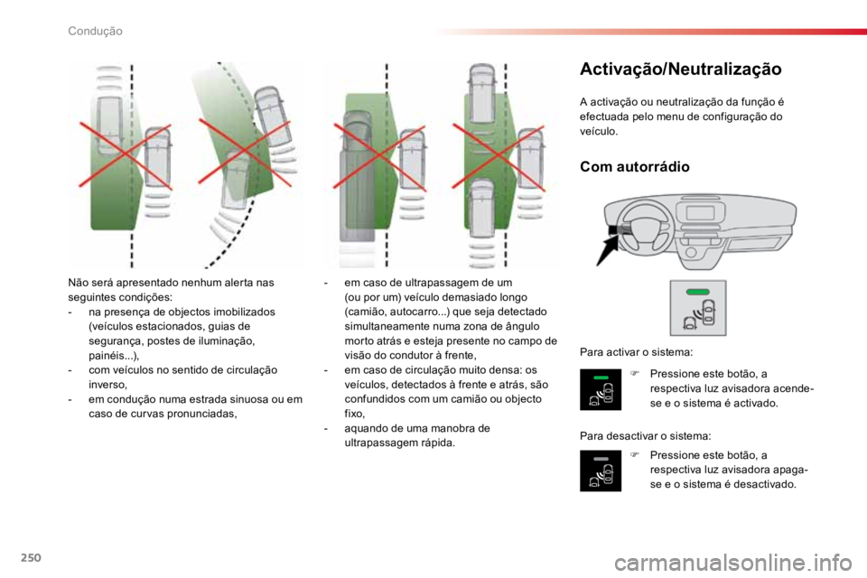 TOYOTA PROACE VERSO 2016 Manual de utilização (in Portuguese) 250
ProaceVerso_pt_Chap06_conduite_ed01-2016
Não será apresentado nenhum alerta nas
seguintes condições:
- na presença de objectos imobilizados
(veÃculos estacionados, guias de
segurança, po TOYOTA PROACE VERSO 2016 Manual de utilização (in Portuguese) 250
ProaceVerso_pt_Chap06_conduite_ed01-2016
Não será apresentado nenhum alerta nas
seguintes condições:
- na presença de objectos imobilizados
(veÃculos estacionados, guias de
segurança, po