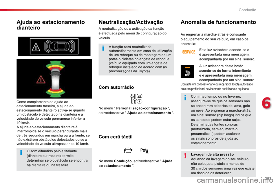 TOYOTA PROACE VERSO 2016 Manual de utilização (in Portuguese) 253
ProaceVerso_pt_Chap06_conduite_ed01-2016
Ajuda ao estacionamento
dianteiro
Como complemento da ajuda ao
estacionamento traseiro, a ajuda ao
estacionamento dianteiro activa-se quando
um obstác TOYOTA PROACE VERSO 2016 Manual de utilização (in Portuguese) 253
ProaceVerso_pt_Chap06_conduite_ed01-2016
Ajuda ao estacionamento
dianteiro
Como complemento da ajuda ao
estacionamento traseiro, a ajuda ao
estacionamento dianteiro activa-se quando
um obstác