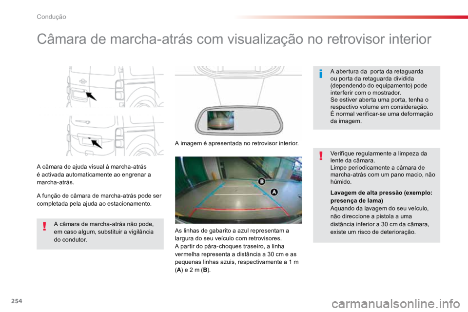 TOYOTA PROACE VERSO 2016 Manual de utilização (in Portuguese) 254
ProaceVerso_pt_Chap06_conduite_ed01-2016
Câmara de marcha-atrás com visualização no retrovisor interior
A câmara de ajuda visual à marcha-atrás
é activada automaticamente ao engrenar a
m TOYOTA PROACE VERSO 2016 Manual de utilização (in Portuguese) 254
ProaceVerso_pt_Chap06_conduite_ed01-2016
Câmara de marcha-atrás com visualização no retrovisor interior
A câmara de ajuda visual à marcha-atrás
é activada automaticamente ao engrenar a
m