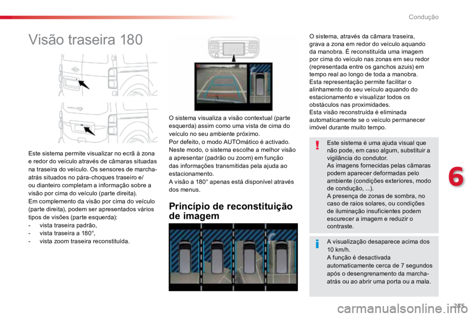 TOYOTA PROACE VERSO 2016 Manual de utilização (in Portuguese) 255
ProaceVerso_pt_Chap06_conduite_ed01-2016
Visão traseira 180
Este sistema permite visualizar no ecrã à zona
e redor do veículo através de câmaras situadas
na traseira do veículo. Os sensor TOYOTA PROACE VERSO 2016 Manual de utilização (in Portuguese) 255
ProaceVerso_pt_Chap06_conduite_ed01-2016
Visão traseira 180
Este sistema permite visualizar no ecrã à zona
e redor do veículo através de câmaras situadas
na traseira do veículo. Os sensor