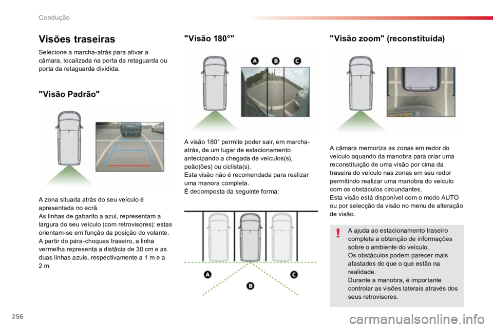 TOYOTA PROACE VERSO 2016 Manual de utilização (in Portuguese) 256
ProaceVerso_pt_Chap06_conduite_ed01-2016
"Visão Padrão""Visão 180°"
"Visão zoom" (reconstituída)
A câmara memoriza as zonas em redor do
veículo aquando da manobra TOYOTA PROACE VERSO 2016 Manual de utilização (in Portuguese) 256
ProaceVerso_pt_Chap06_conduite_ed01-2016
"Visão Padrão""Visão 180°"
"Visão zoom" (reconstituída)
A câmara memoriza as zonas em redor do
veículo aquando da manobra