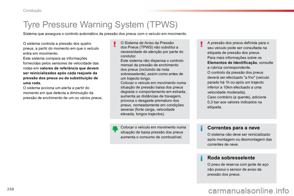 TOYOTA PROACE VERSO 2016 Manual de utilização (in Portuguese) 258
ProaceVerso_pt_Chap06_conduite_ed01-2016
Tyre Pressure Warning System (TPWS)
O sistema controla a pressão dos quatro
pneus, a partir do momento em que o veículo
entra em movimento.
Este sistem TOYOTA PROACE VERSO 2016 Manual de utilização (in Portuguese) 258
ProaceVerso_pt_Chap06_conduite_ed01-2016
Tyre Pressure Warning System (TPWS)
O sistema controla a pressão dos quatro
pneus, a partir do momento em que o veículo
entra em movimento.
Este sistem