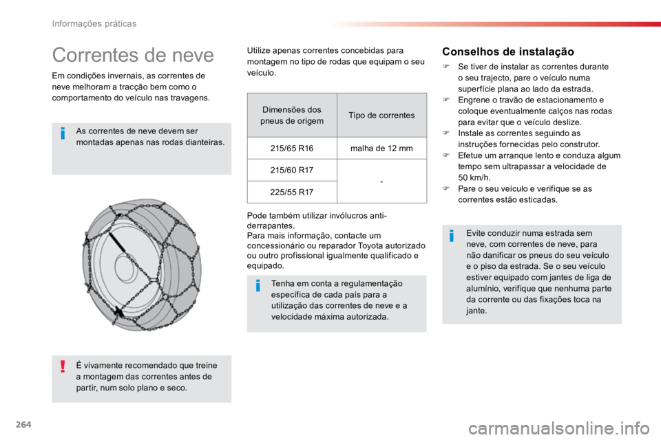 TOYOTA PROACE VERSO 2016 Manual de utilização (in Portuguese) 264
ProaceVerso_pt_Chap07_info-pratiques_ed01-2016
Correntes de neve
Em condições invernais, as correntes de
neve melhoram a tracção bem como o
comportamento do veículo nas travagens.As corrent TOYOTA PROACE VERSO 2016 Manual de utilização (in Portuguese) 264
ProaceVerso_pt_Chap07_info-pratiques_ed01-2016
Correntes de neve
Em condições invernais, as correntes de
neve melhoram a tracção bem como o
comportamento do veículo nas travagens.As corrent