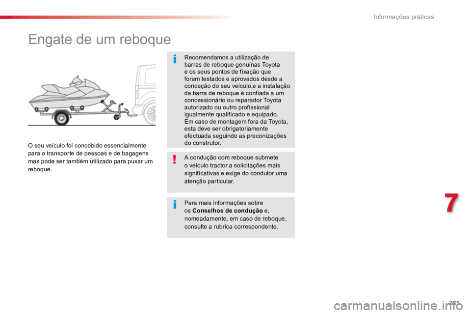 TOYOTA PROACE VERSO 2016 Manual de utilização (in Portuguese) 265
ProaceVerso_pt_Chap07_info-pratiques_ed01-2016
Engate de um reboque
Recomendamos a utilização de
barras de reboque genuínas Toyota
e os seus pontos de fixação que
foram testados e aprovado TOYOTA PROACE VERSO 2016 Manual de utilização (in Portuguese) 265
ProaceVerso_pt_Chap07_info-pratiques_ed01-2016
Engate de um reboque
Recomendamos a utilização de
barras de reboque genuínas Toyota
e os seus pontos de fixação que
foram testados e aprovado