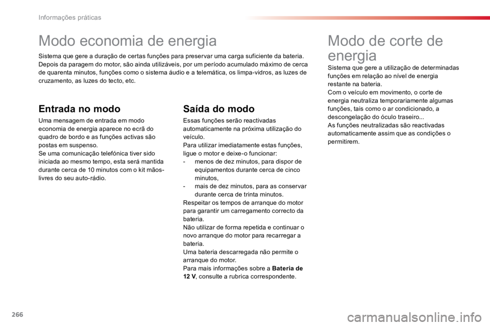 TOYOTA PROACE VERSO 2016 Manual de utilização (in Portuguese) 266
ProaceVerso_pt_Chap07_info-pratiques_ed01-2016
Modo economia de energia
Sistema que gere a duração de certas funções para preservar uma carga suficiente da bateria.
Depois da paragem do motor, TOYOTA PROACE VERSO 2016 Manual de utilização (in Portuguese) 266
ProaceVerso_pt_Chap07_info-pratiques_ed01-2016
Modo economia de energia
Sistema que gere a duração de certas funções para preservar uma carga suficiente da bateria.
Depois da paragem do motor,