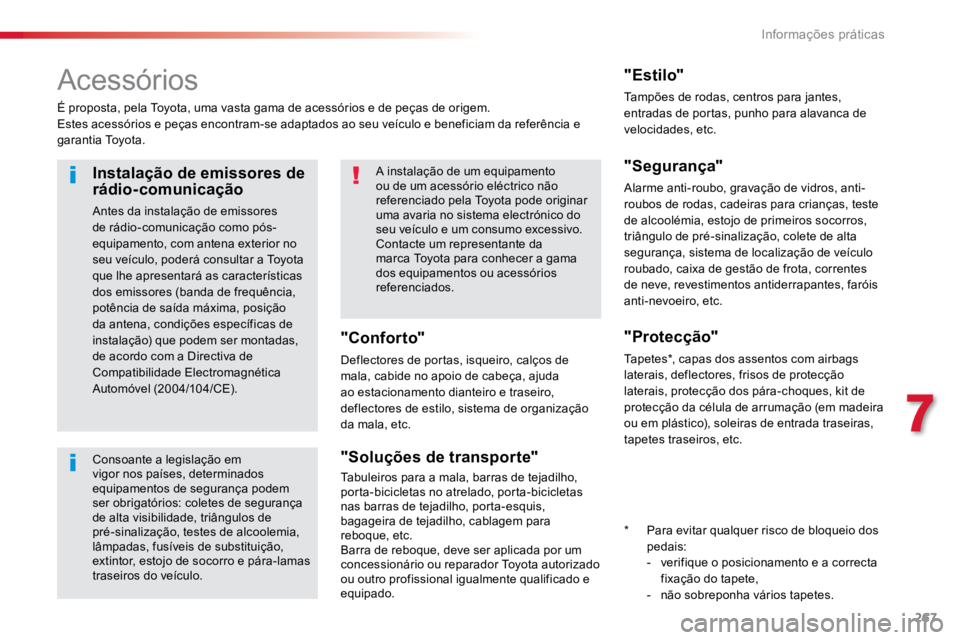 TOYOTA PROACE VERSO 2016 Manual de utilização (in Portuguese) 267
ProaceVerso_pt_Chap07_info-pratiques_ed01-2016
Acessórios
É proposta, pela Toyota, uma vasta gama de acessórios e de peças de origem.
Estes acessórios e peças encontram-se adaptados ao seu v TOYOTA PROACE VERSO 2016 Manual de utilização (in Portuguese) 267
ProaceVerso_pt_Chap07_info-pratiques_ed01-2016
Acessórios
É proposta, pela Toyota, uma vasta gama de acessórios e de peças de origem.
Estes acessórios e peças encontram-se adaptados ao seu v