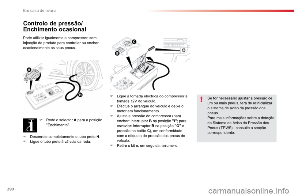 TOYOTA PROACE VERSO 2016 Manual de utilização (in Portuguese) 290
ProaceVerso_pt_Chap08_En-cas-de-panne_ed01-2016
Controlo de pressão/
Enchimento ocasional
Pode utilizar igualmente o compressor, sem
injecção de produto para controlar ou encher
ocasionalment TOYOTA PROACE VERSO 2016 Manual de utilização (in Portuguese) 290
ProaceVerso_pt_Chap08_En-cas-de-panne_ed01-2016
Controlo de pressão/
Enchimento ocasional
Pode utilizar igualmente o compressor, sem
injecção de produto para controlar ou encher
ocasionalment