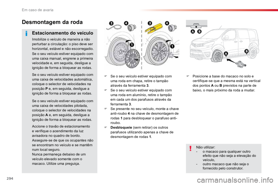 TOYOTA PROACE VERSO 2016 Manual de utilização (in Portuguese) 294
ProaceVerso_pt_Chap08_En-cas-de-panne_ed01-2016
F Se o seu veículo estiver equipado com
uma roda em chapa, retire o tampão
através da ferramenta 3 .
F Se o seu veículo estiver equipado com TOYOTA PROACE VERSO 2016 Manual de utilização (in Portuguese) 294
ProaceVerso_pt_Chap08_En-cas-de-panne_ed01-2016
F Se o seu veículo estiver equipado com
uma roda em chapa, retire o tampão
através da ferramenta 3 .
F Se o seu veículo estiver equipado com