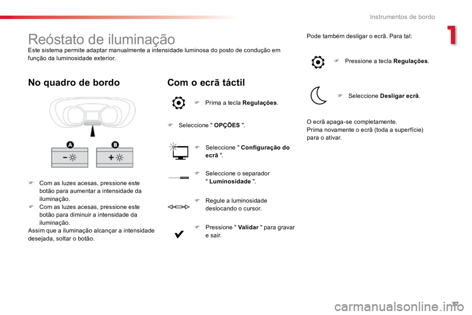 TOYOTA PROACE VERSO 2016 Manual de utilização (in Portuguese) 37
ProaceVerso_pt_Chap01_instruments-de-bord_ed01-2016
Reóstato de iluminaçãoEste sistema permite adaptar manualmente a intensidade luminosa do posto de condução em
função da luminosidade exte TOYOTA PROACE VERSO 2016 Manual de utilização (in Portuguese) 37
ProaceVerso_pt_Chap01_instruments-de-bord_ed01-2016
Reóstato de iluminaçãoEste sistema permite adaptar manualmente a intensidade luminosa do posto de condução em
função da luminosidade exte
