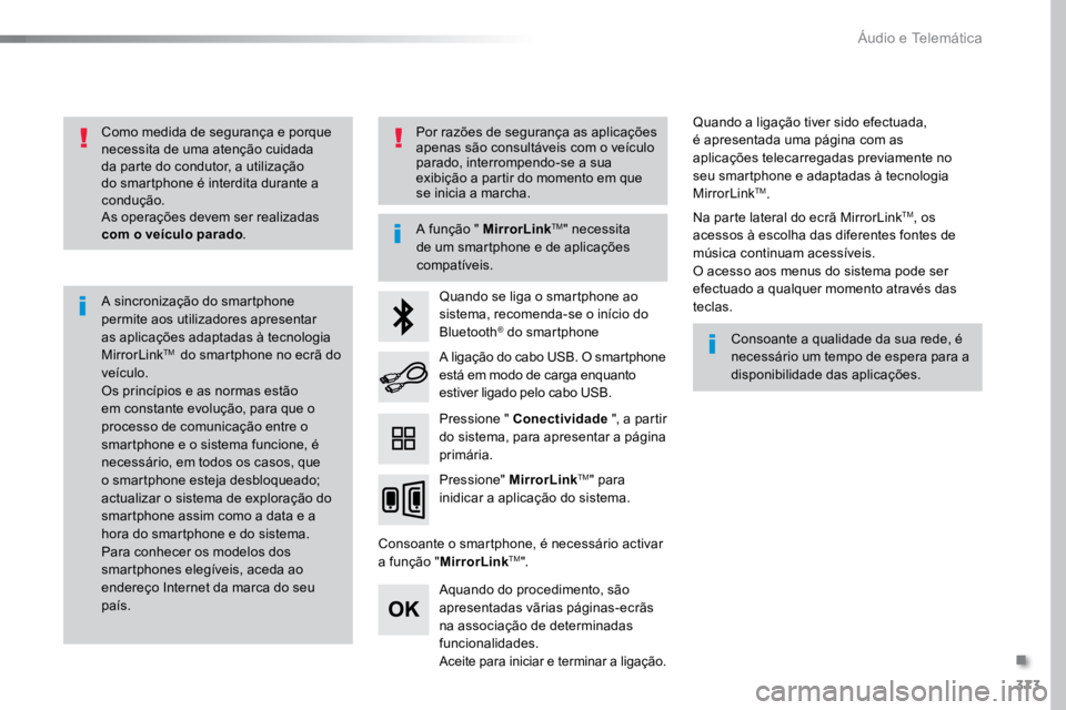 TOYOTA PROACE VERSO 2016  Manual de utilização (in Portuguese) 373
ProaceVerso_pt_Chap10b_NAC-1_ed01-2016
Como medida de segurança e porque 
necessita de uma atenção cuidada 
da parte do condutor, a utilização 
do smartphone é interdita durante a 
conduçã