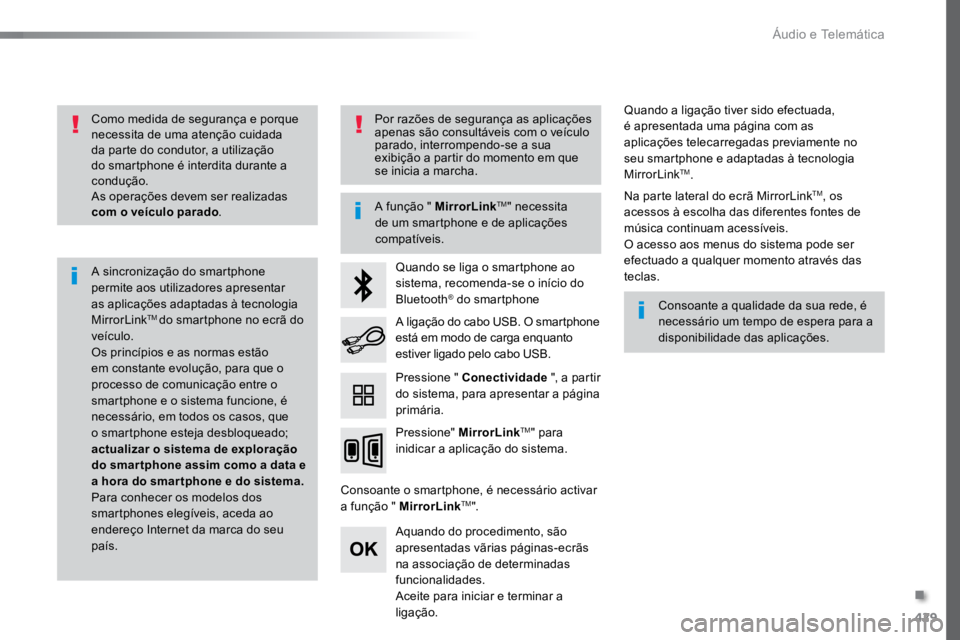 TOYOTA PROACE VERSO 2016 Manual de utilização (in Portuguese) 429
ProaceVerso_pt_Chap10c_RCC-1_ed01-2016
Como medida de segurança e porque
necessita de uma atenção cuidada
da parte do condutor, a utilização
do smartphone é interdita durante a
conduçã TOYOTA PROACE VERSO 2016 Manual de utilização (in Portuguese) 429
ProaceVerso_pt_Chap10c_RCC-1_ed01-2016
Como medida de segurança e porque
necessita de uma atenção cuidada
da parte do condutor, a utilização
do smartphone é interdita durante a
conduçã