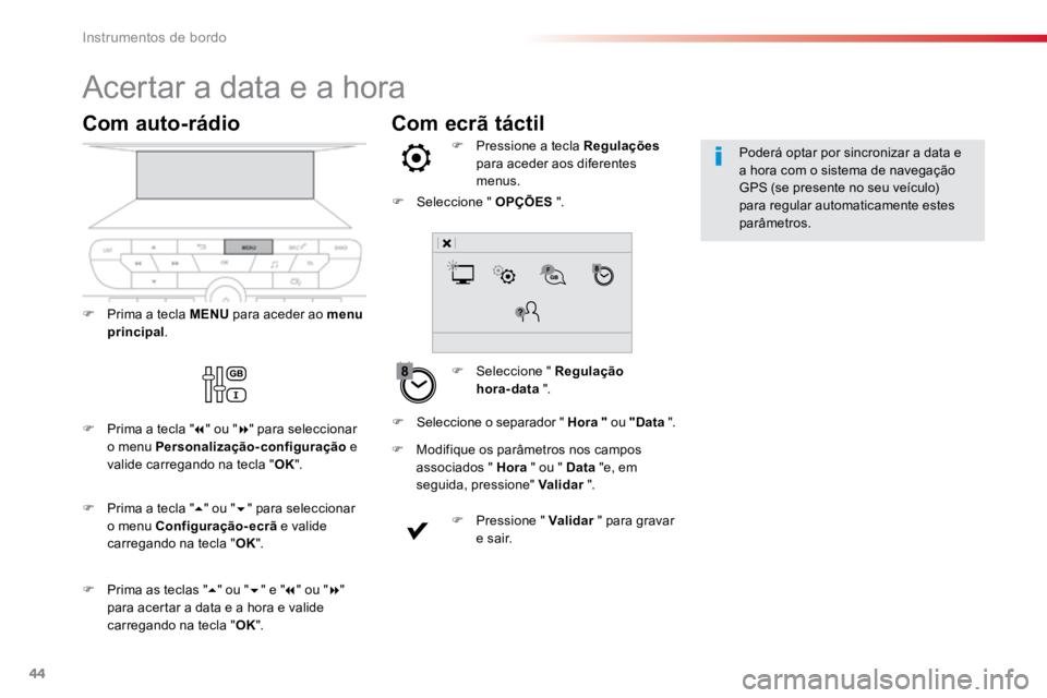 TOYOTA PROACE VERSO 2016 Manual de utilização (in Portuguese) 44
Com ecrã táctil
Acertar a data e a hora
F Seleccione " Regulação
hora-data ".
F
Pressione a tecla Regulações
para aceder aos diferentes
menus.
F Modifique os parâmetros nos c TOYOTA PROACE VERSO 2016 Manual de utilização (in Portuguese) 44
Com ecrã táctil
Acertar a data e a hora
F Seleccione " Regulação
hora-data ".
F
Pressione a tecla Regulações
para aceder aos diferentes
menus.
F Modifique os parâmetros nos c