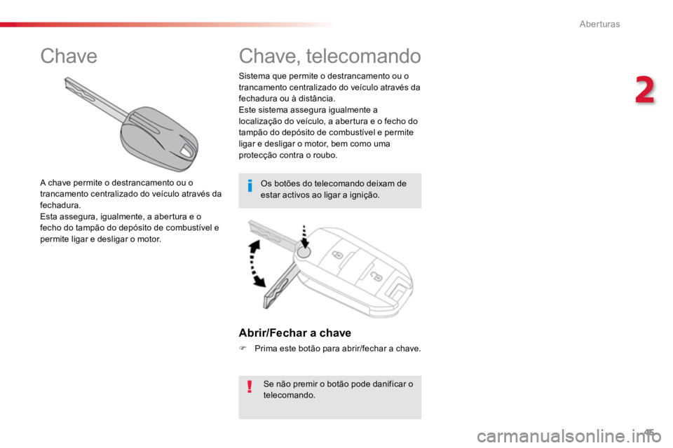 TOYOTA PROACE VERSO 2016 Manual de utilização (in Portuguese) 45
ProaceVerso_pt_Chap02_ouvertures_ed01-2016
Abrir/Fechar a chave
F Prima este botão para abrir/fechar a chave.
Se não premir o botão pode danificar o
telecomando.
Sistema que permite o destranca TOYOTA PROACE VERSO 2016 Manual de utilização (in Portuguese) 45
ProaceVerso_pt_Chap02_ouvertures_ed01-2016
Abrir/Fechar a chave
F Prima este botão para abrir/fechar a chave.
Se não premir o botão pode danificar o
telecomando.
Sistema que permite o destranca