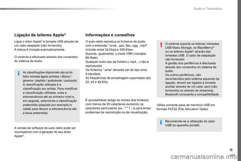 TOYOTA PROACE VERSO 2016 Manual de utilização (in Portuguese) 445
ProaceVerso_pt_Chap10c_RCC-1_ed01-2016
Ligação de leitores Apple®
Ligue o leitor Apple® à tomada USB através de
um cabo adaptado (não fornecido).
A leitura é iniciada automaticamente.
O c TOYOTA PROACE VERSO 2016 Manual de utilização (in Portuguese) 445
ProaceVerso_pt_Chap10c_RCC-1_ed01-2016
Ligação de leitores Apple®
Ligue o leitor Apple® à tomada USB através de
um cabo adaptado (não fornecido).
A leitura é iniciada automaticamente.
O c