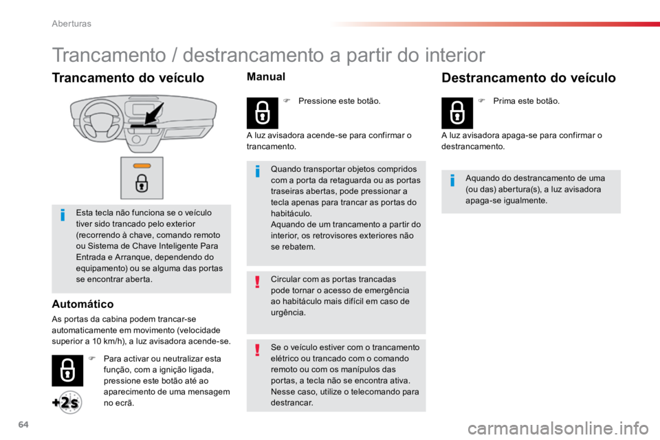 TOYOTA PROACE VERSO 2016 Manual de utilização (in Portuguese) 64
ProaceVerso_pt_Chap02_ouvertures_ed01-2016
Trancamento do veículo
Esta tecla não funciona se o veículo
tiver sido trancado pelo exterior
(recorrendo à chave, comando remoto
ou Sistema de Cha TOYOTA PROACE VERSO 2016 Manual de utilização (in Portuguese) 64
ProaceVerso_pt_Chap02_ouvertures_ed01-2016
Trancamento do veículo
Esta tecla não funciona se o veículo
tiver sido trancado pelo exterior
(recorrendo à chave, comando remoto
ou Sistema de Cha