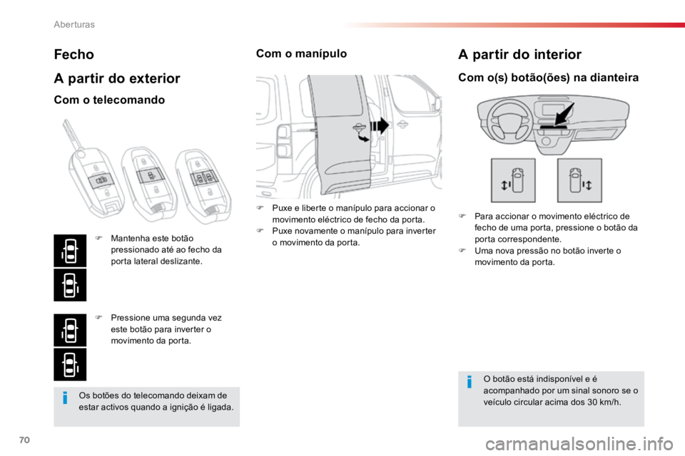 TOYOTA PROACE VERSO 2016 Manual de utilização (in Portuguese) 70
ProaceVerso_pt_Chap02_ouvertures_ed01-2016
Os botões do telecomando deixam de
estar activos quando a ignição é ligada.
Fecho
A partir do exterior
F Para accionar o movimento eléctrico de
fec TOYOTA PROACE VERSO 2016 Manual de utilização (in Portuguese) 70
ProaceVerso_pt_Chap02_ouvertures_ed01-2016
Os botões do telecomando deixam de
estar activos quando a ignição é ligada.
Fecho
A partir do exterior
F Para accionar o movimento eléctrico de
fec