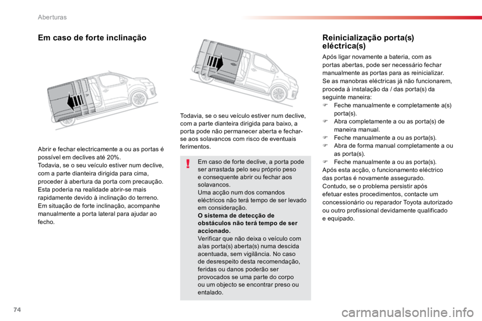 TOYOTA PROACE VERSO 2016 Manual de utilização (in Portuguese) 74
ProaceVerso_pt_Chap02_ouvertures_ed01-2016
Em caso de forte declive, a porta pode
ser arrastada pelo seu próprio peso
e consequente abrir ou fechar aos
solavancos.
Uma acção num dos comandos TOYOTA PROACE VERSO 2016 Manual de utilização (in Portuguese) 74
ProaceVerso_pt_Chap02_ouvertures_ed01-2016
Em caso de forte declive, a porta pode
ser arrastada pelo seu próprio peso
e consequente abrir ou fechar aos
solavancos.
Uma acção num dos comandos