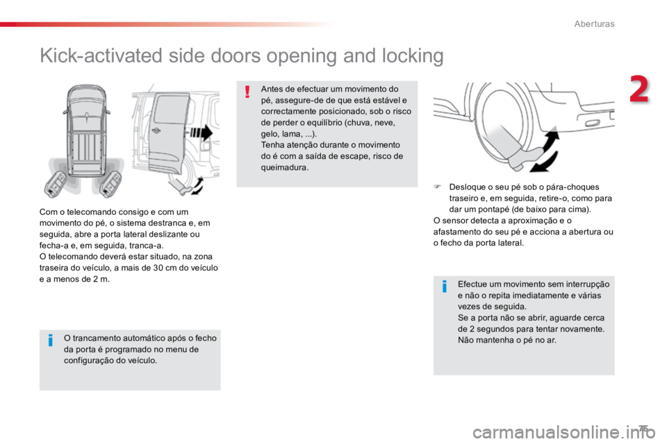 TOYOTA PROACE VERSO 2017 Manual de utilização (in Portuguese) 75
ProaceVerso_pt_Chap02_ouvertures_ed01-2016
O trancamento automático após o fecho
da porta é programado no menu de
configuração do veÃculo.
Kick-activated side doors opening and locking
Com TOYOTA PROACE VERSO 2017 Manual de utilização (in Portuguese) 75
ProaceVerso_pt_Chap02_ouvertures_ed01-2016
O trancamento automático após o fecho
da porta é programado no menu de
configuração do veÃculo.
Kick-activated side doors opening and locking
Com