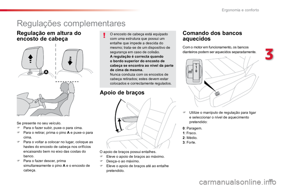 TOYOTA PROACE VERSO 2016  Manual de utilização (in Portuguese) 91
ProaceVerso_pt_Chap03_ergonomie-et-confort_ed01-2016
Com o motor em funcionamento, os bancos 
dianteiros podem ser aquecidos separadamente.
Comando dos bancos 
aquecidos
Se presente no seu veículo