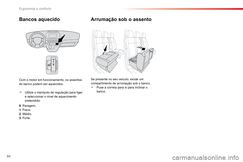 TOYOTA PROACE VERSO 2016  Manual de utilização (in Portuguese) 94
ProaceVerso_pt_Chap03_ergonomie-et-confort_ed01-2016
Bancos aquecido
0: Paragem.
1 : Fraco.
2 : Médio.
3 : For te.
F 
Utilize o manípulo de regulação para ligar 
e seleccionar o nível de aquec
