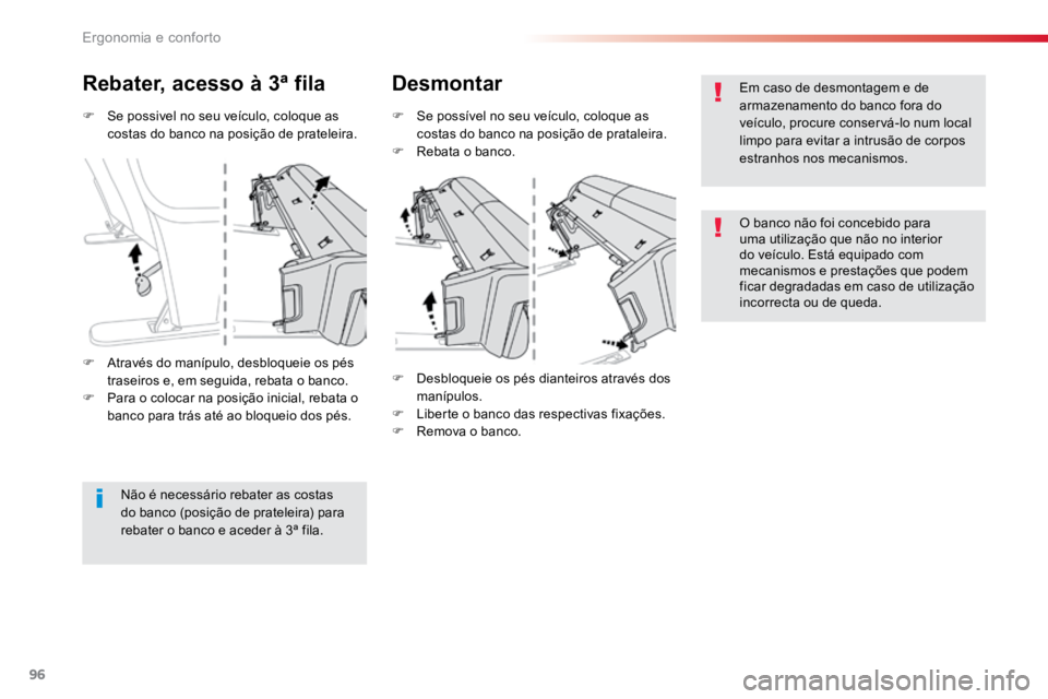 TOYOTA PROACE VERSO 2016  Manual de utilização (in Portuguese) 96
ProaceVerso_pt_Chap03_ergonomie-et-confort_ed01-2016
F Se possivel no seu veículo, coloque as 
costas do banco na posição de prateleira.
Rebater, acesso à 3ª fila Desmontar
F Se possível no s