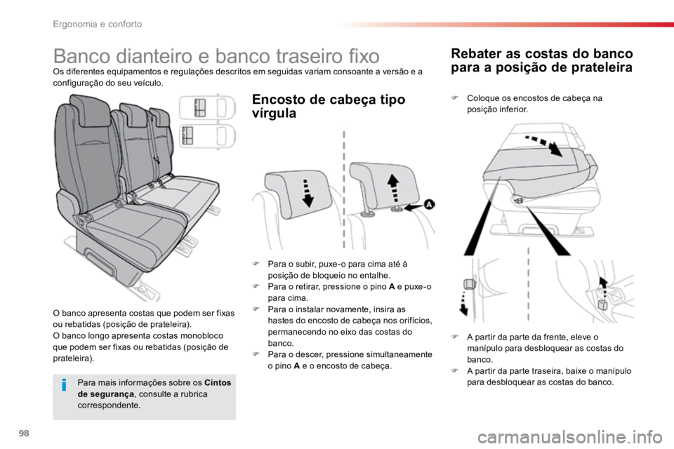 TOYOTA PROACE VERSO 2016  Manual de utilização (in Portuguese) 98
ProaceVerso_pt_Chap03_ergonomie-et-confort_ed01-2016
Rebater as costas do banco 
para a posição de prateleira
F Coloque os encostos de cabeça na 
posição inferior.
F  Para o subir, puxe-o para