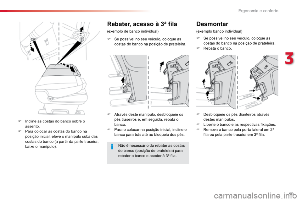 TOYOTA PROACE VERSO 2016  Manual de utilização (in Portuguese) 99
ProaceVerso_pt_Chap03_ergonomie-et-confort_ed01-2016
F Se possível no seu veículo, coloque as 
costas do banco na posição de prateleira.
Rebater, acesso à 3ª fila
(exemplo de banco individual