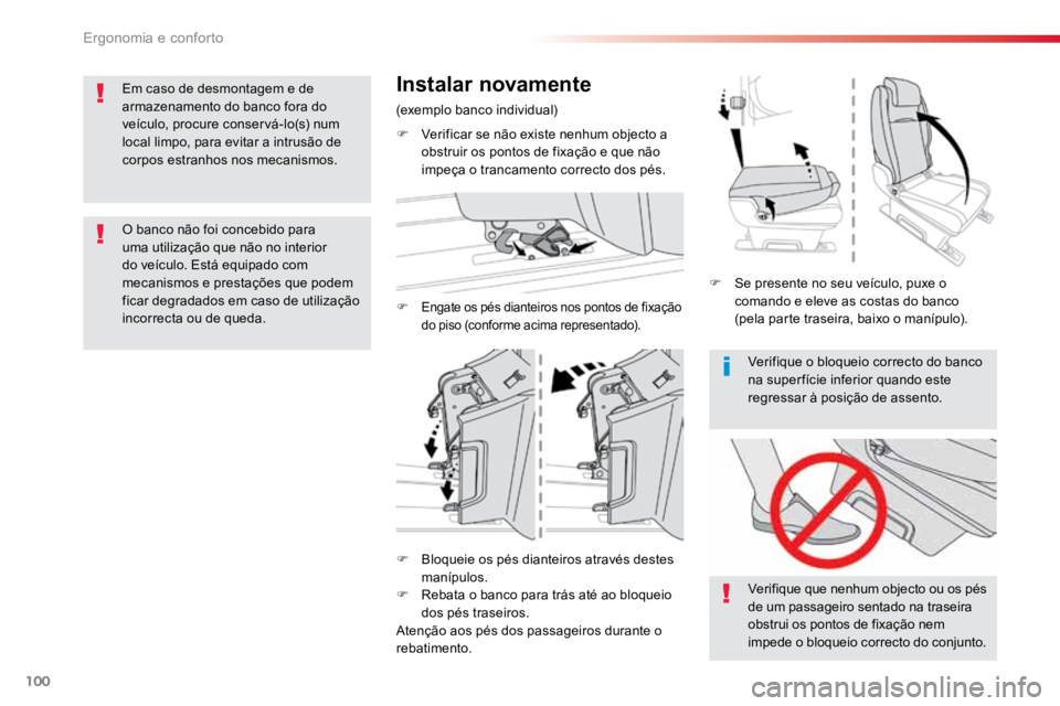 TOYOTA PROACE VERSO 2016  Manual de utilização (in Portuguese) 100
ProaceVerso_pt_Chap03_ergonomie-et-confort_ed01-2016
Verifique o bloqueio correcto do banco 
na super fície inferior quando este 
regressar à posição de assento.
Verifique que nenhum objecto o