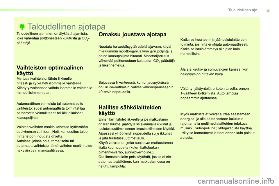 TOYOTA PROACE VERSO 2017 Omistajan Käsikirja (in Finnish) 11
ProaceVerso_fi_Chap00c_eco-conduite_ed01-2016
Taloudellinen ajaminen on älykästä ajamista, joka vähentää polttonesteen kulutusta ja CO2-päästöjä.
Taloudellinen ajotapa
Vaihteiston optimaa TOYOTA PROACE VERSO 2017 Omistajan Käsikirja (in Finnish) 11
ProaceVerso_fi_Chap00c_eco-conduite_ed01-2016
Taloudellinen ajaminen on älykästä ajamista, joka vähentää polttonesteen kulutusta ja CO2-päästöjä.
Taloudellinen ajotapa
Vaihteiston optimaa