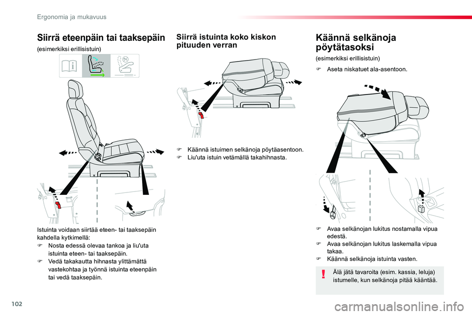 TOYOTA PROACE VERSO 2016  Omistajan Käsikirja (in Finnish) 102
ProaceVerso_fi_Chap03_ergonomie-et-confort_ed01-2016
Istuinta voidaan siirtää eteen- tai taaksepäin kahdella kytkimellä:F Nosta edessä olevaa tankoa ja liu'uta istuinta eteen- tai taaksep