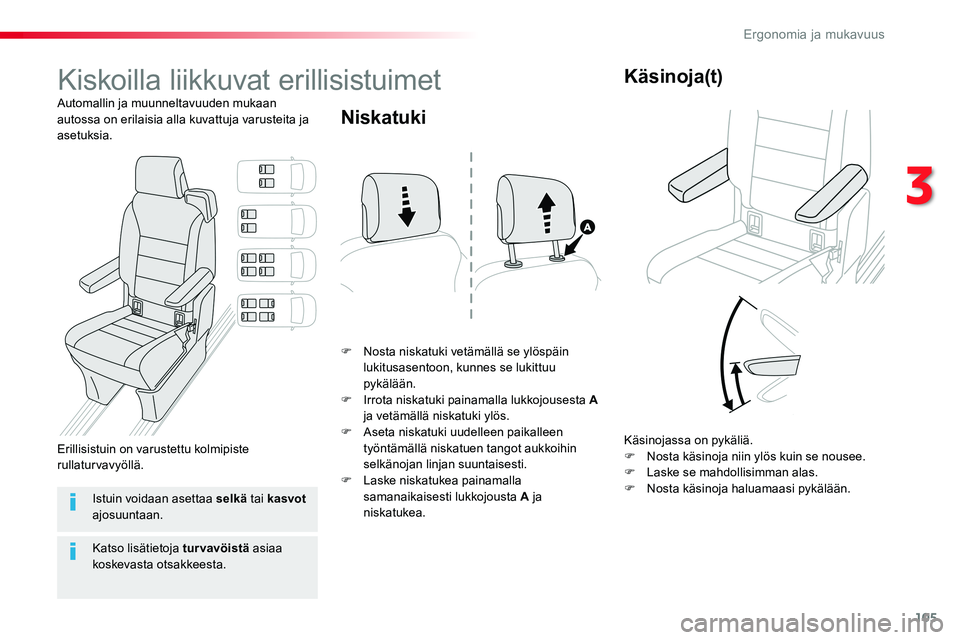 TOYOTA PROACE VERSO 2016  Omistajan Käsikirja (in Finnish) 105
ProaceVerso_fi_Chap03_ergonomie-et-confort_ed01-2016
Kiskoilla liikkuvat erillisistuimet
Automallin ja muunneltavuuden mukaan autossa on erilaisia alla kuvattuja varusteita ja asetuksia.
F Nosta n