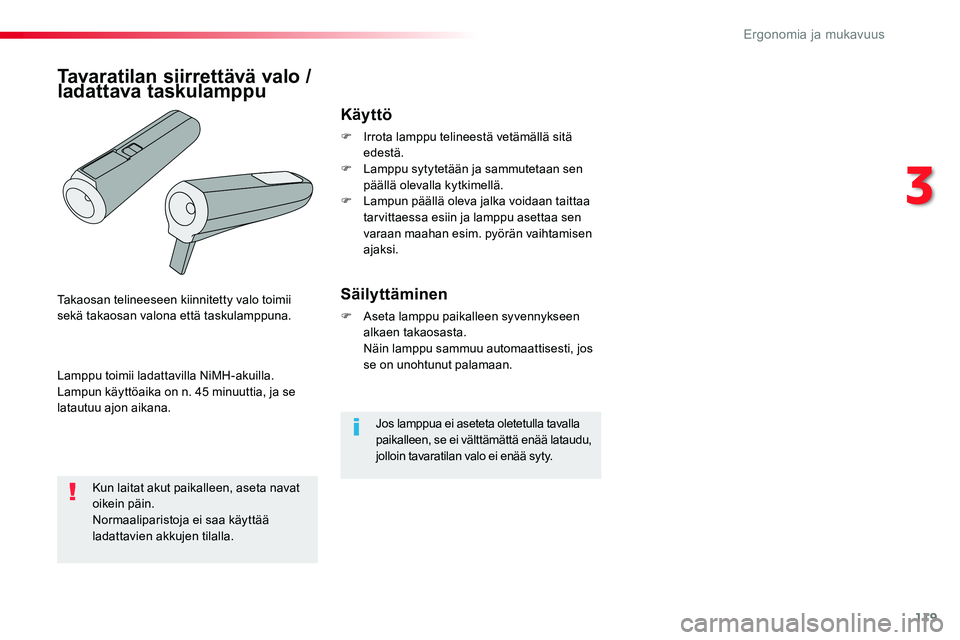 TOYOTA PROACE VERSO 2017 Omistajan Käsikirja (in Finnish) 119
ProaceVerso_fi_Chap03_ergonomie-et-confort_ed01-2016
Jos lamppua ei aseteta oletetulla tavalla paikalleen, se ei välttämättä enää lataudu, jolloin tavaratilan valo ei enää syty.
Käyttö
F TOYOTA PROACE VERSO 2017 Omistajan Käsikirja (in Finnish) 119
ProaceVerso_fi_Chap03_ergonomie-et-confort_ed01-2016
Jos lamppua ei aseteta oletetulla tavalla paikalleen, se ei välttämättä enää lataudu, jolloin tavaratilan valo ei enää syty.
Käyttö
F
