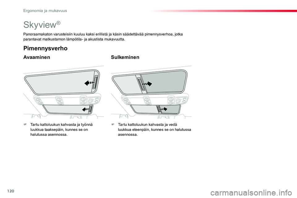 TOYOTA PROACE VERSO 2017 Omistajan Käsikirja (in Finnish) 120
ProaceVerso_fi_Chap03_ergonomie-et-confort_ed01-2016
Skyview®
Avaaminen
Pimennysverho
Sulkeminen
Panoraamakaton varusteisiin kuuluu kaksi erillistä ja käsin säädettävää pimennysverhoa, jot TOYOTA PROACE VERSO 2017 Omistajan Käsikirja (in Finnish) 120
ProaceVerso_fi_Chap03_ergonomie-et-confort_ed01-2016
Skyview®
Avaaminen
Pimennysverho
Sulkeminen
Panoraamakaton varusteisiin kuuluu kaksi erillistä ja käsin säädettävää pimennysverhoa, jot