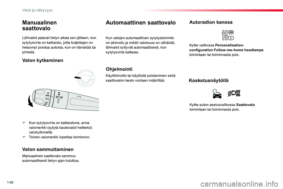 TOYOTA PROACE VERSO 2016 Omistajan Käsikirja (in Finnish) 148
ProaceVerso_fi_Chap04_eclairage-et-visibilite_ed01-2016
Lähivalot palavat tietyn aikaa sen jälkeen, kun sytytysvirta on katkaistu, jotta kuljettajan on helpompi poistua autosta, kun on hämärä TOYOTA PROACE VERSO 2016 Omistajan Käsikirja (in Finnish) 148
ProaceVerso_fi_Chap04_eclairage-et-visibilite_ed01-2016
Lähivalot palavat tietyn aikaa sen jälkeen, kun sytytysvirta on katkaistu, jotta kuljettajan on helpompi poistua autosta, kun on hämärä