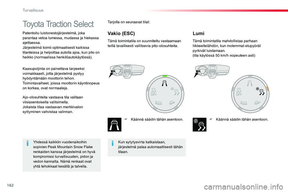 TOYOTA PROACE VERSO 2017 Omistajan Käsikirja (in Finnish) 162
ProaceVerso_fi_Chap05_securite_ed01-2016
Toyota Traction Select
Patentoitu luistonestojärjestelmä, joka parantaa vetoa lumessa, mudassa ja hiekassa ajettaessa.Järjestelmä toimii optimaalisesti TOYOTA PROACE VERSO 2017 Omistajan Käsikirja (in Finnish) 162
ProaceVerso_fi_Chap05_securite_ed01-2016
Toyota Traction Select
Patentoitu luistonestojärjestelmä, joka parantaa vetoa lumessa, mudassa ja hiekassa ajettaessa.Järjestelmä toimii optimaalisesti
