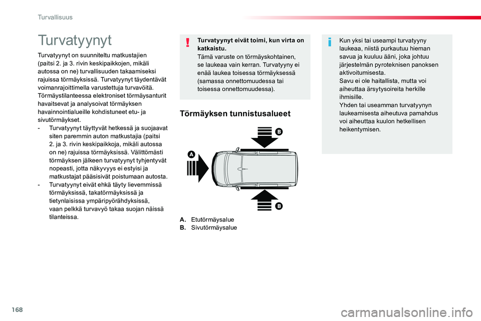 TOYOTA PROACE VERSO 2017 Omistajan Käsikirja (in Finnish) 168
ProaceVerso_fi_Chap05_securite_ed01-2016
Turvatyynyt
Turvatyynyt on suunniteltu matkustajien (paitsi 2. ja 3. rivin keskipaikkojen, mikäli autossa on ne) turvallisuuden takaamiseksi rajuissa tör TOYOTA PROACE VERSO 2017 Omistajan Käsikirja (in Finnish) 168
ProaceVerso_fi_Chap05_securite_ed01-2016
Turvatyynyt
Turvatyynyt on suunniteltu matkustajien (paitsi 2. ja 3. rivin keskipaikkojen, mikäli autossa on ne) turvallisuuden takaamiseksi rajuissa tör