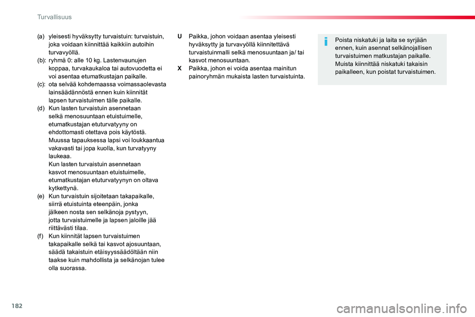 TOYOTA PROACE VERSO 2017  Omistajan Käsikirja (in Finnish) 182
ProaceVerso_fi_Chap05_securite_ed01-2016
(a) yleisesti hyväksytty turvaistuin: turvaistuin, joka voidaan kiinnittää kaikkiin autoihin turvavyöllä.(b): ryhmä 0: alle 10 kg. Lastenvaunujen kop